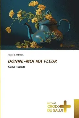 Henri B Mbuya - Donne-Moi Ma Fleur, Häftad. Tillgänglighet: Lägg i varukorg