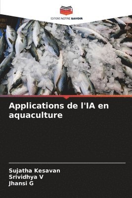 Sujatha Kesavan, Srividhya V, Jhansi G - Applications de l'IA en aquaculture, Häftad