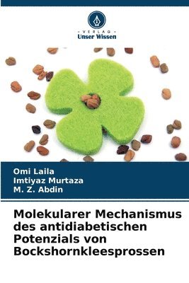 Omi Laila, Imtiyaz Murtaza, M Z Abdin - Molekularer Mechanismus des antidiabetischen Potenzials von Bockshornkleesprossen, Häftad