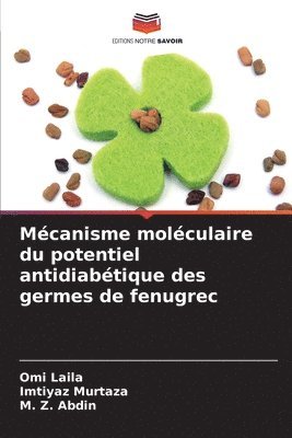 Omi Laila, Imtiyaz Murtaza, M Z Abdin - Mécanisme moléculaire du potentiel antidiabétique des germes de fenugrec, Häftad