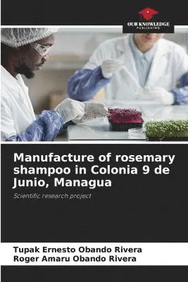 Tupak Ernesto Obando Rivera, Roger Amaru Obando Rivera - Manufacture of rosemary shampoo in Colonia 9 de Junio, Managua, Häftad. Tillgänglighet: Lägg i varukorg