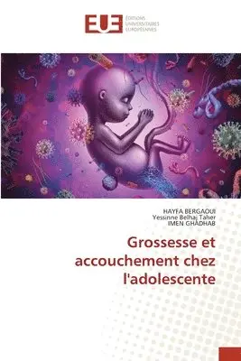 Hayfa Bergaoui, Yessinne Belhaj Taher, Imen Ghadhab - Grossesse et accouchement chez l'adolescente, Häftad. Tillgänglighet: Lägg i varukorg