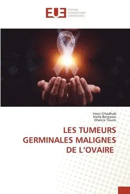 Imen Ghadhab, Haifa Bergaoui, Dhekra Toumi - Les Tumeurs Germinales Malignes de l'Ovaire, Häftad. Tillgänglighet: Lägg i varukorg