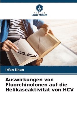 Irfan Khan - Auswirkungen von Fluorchinolonen auf die Helikaseaktivität von HCV, Häftad. Tillgänglighet: Lägg i varukorg