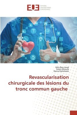Hèla Ben Jmaà, Faten Dhouib, Rania Hammami - Revascularisation chirurgicale des lésions du tronc commun gauche, Häftad. Tillgänglighet: Lägg i varukorg