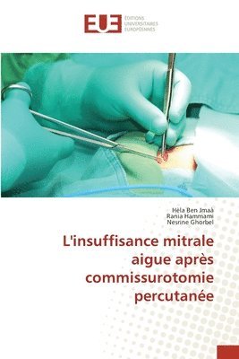 Hèla Ben Jmaà, Rania Hammami, Nesrine Ghorbel - L'insuffisance mitrale aigue après commissurotomie percutanée, Häftad. Tillgänglighet: Lägg i varukorg