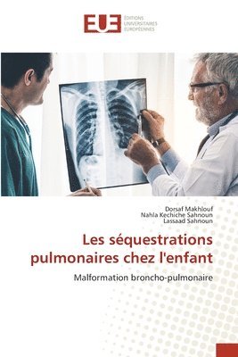 Dorsaf Makhlouf, Nahla Kechiche Sahnoun, Lassaad Sahnoun - Les séquestrations pulmonaires chez l'enfant, Häftad. Tillgänglighet: Lägg i varukorg