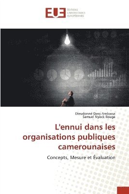 Dieudonné Davy Ambassa, Samuel Nyock Ilouga - L'ennui dans les organisations publiques camerounaises, Häftad. Tillgänglighet: Lägg i varukorg