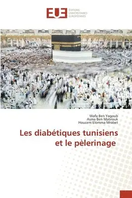 Wafa Ben Yagoub, Asma Ben Mabrouk, Houcem Elomma Mrabet - Les diabétiques tunisiens et le pèlerinage, Häftad. Tillgänglighet: Lägg i varukorg