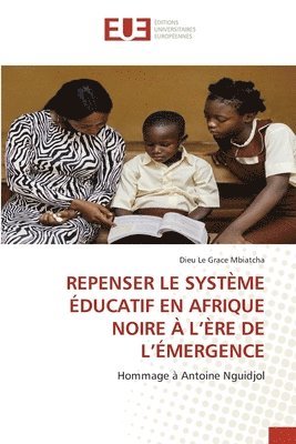 Repenser Le Système Éducatif En Afrique Noire À l'Ère de l'Émergence