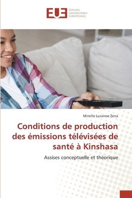 Mireille Lusiense Zena - Conditions de production des émissions télévisées de santé à Kinshasa, Häftad. Tillgänglighet: Lägg i varukorg