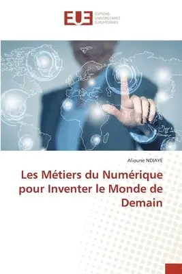 Alioune Ndiaye - Les Métiers du Numérique pour Inventer le Monde de Demain, Häftad. Tillgänglighet: Lägg i varukorg