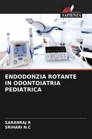 Saranraj R, Srihari N C - Endodonzia Rotante in Odontoiatria Pediatrica, Häftad
