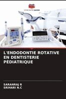 Saranraj R, Srihari N C - L'Endodontie Rotative En Dentisterie Pédiatrique, Häftad