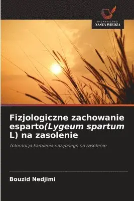 Bouzid Nedjimi - Fizjologiczne zachowanie esparto(Lygeum spartum L) na zasolenie, Häftad. Tillgänglighet: Lägg i varukorg