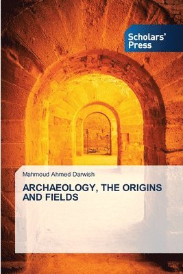 Mahmoud Ahmed Darwish - Archaeology, the Origins and Fields, Häftad