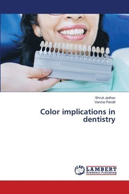 Shruti Jadhav, Varsha Pandit - Color implications in dentistry, Häftad