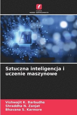 Vishwajit K Barbudhe, Shraddha N Zanjat, Bhavana S Karmore - Sztuczna inteligencja i uczenie maszynowe, Häftad