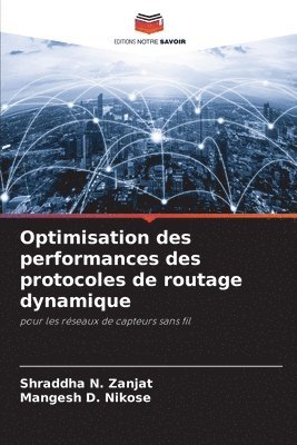 Shraddha N Zanjat, Mangesh D Nikose - Optimisation des performances des protocoles de routage dynamique, Häftad
