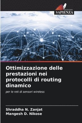 Shraddha N Zanjat, Mangesh D Nikose - Ottimizzazione delle prestazioni nei protocolli di routing dinamico, Häftad