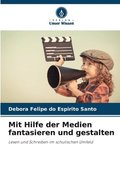 Mit Hilfe der Medien fantasieren und gestalten