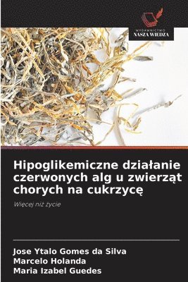 Jose Ytalo Gomes Da Silva, Marcelo Holanda, Maria Izabel Guedes - Hipoglikemiczne dzialanie czerwonych alg u zwierząt chorych na cukrzycę, Häftad