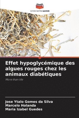 Jose Ytalo Gomes Da Silva, Marcelo Holanda, Maria Izabel Guedes - Effet hypoglycémique des algues rouges chez les animaux diabétiques, Häftad