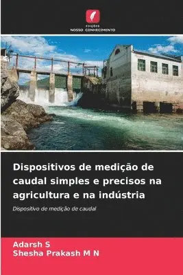 Adarsh S, Shesha Prakash M N - Dispositivos de medição de caudal simples e precisos na agricultura e na indústria, Häftad. Tillgänglighet: Lägg i varukorg
