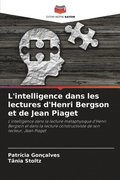 L'intelligence dans les lectures d'Henri Bergson et de Jean Piaget