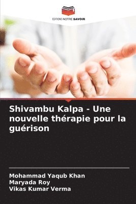 Mohammad Yaqub Khan, Maryada Roy, Vikas Kumar Verma - Shivambu Kalpa - Une nouvelle thérapie pour la guérison, Häftad