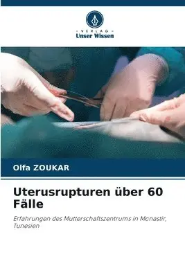 Olfa Zoukar - Uterusrupturen über 60 Fälle, Häftad. Tillgänglighet: Lägg i varukorg