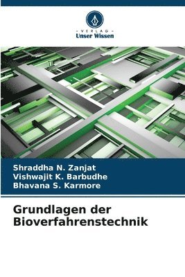 Shraddha N Zanjat, Vishwajit K Barbudhe, Bhavana S Karmore - Grundlagen der Bioverfahrenstechnik, Häftad