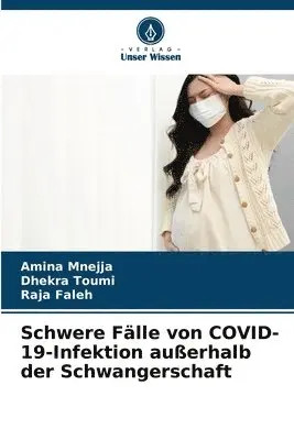 Amina Mnejja, Dhekra Toumi, Raja Faleh - Schwere Fälle von COVID-19-Infektion außerhalb der Schwangerschaft, Häftad. Tillgänglighet: Lägg i varukorg