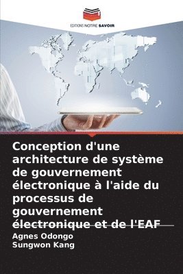 Agnes Odongo, Sungwon Kang - Conception d'une architecture de système de gouvernement électronique à l'aide du processus de gouvernement électronique et de l'EAF, Häftad. Tillgänglighet: Lägg i varukorg