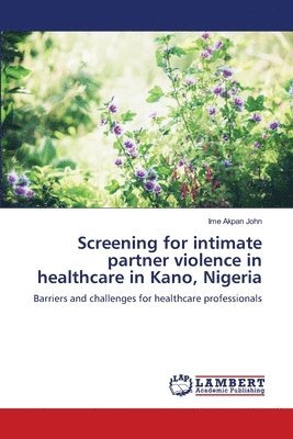 Ime Akpan John - Screening for intimate partner violence in healthcare in Kano, Nigeria, Häftad