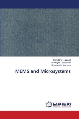 Shraddha N Zanjat, Vishwajit K Barbudhe, Bhavana S Karmore - MEMS and Microsystems, Häftad