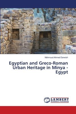 Mahmoud Ahmed Darwish - Egyptian and Greco-Roman Urban Heritage in Minya - Egypt, Häftad