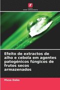 Efeito de extractos de alho e cebola em agentes patogénicos fúngicos de frutos secos armazenados