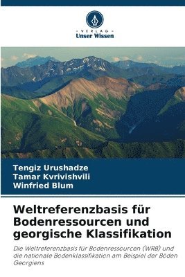 Tengiz Urushadze, Tamar Kvrivishvili, Winfried Blum - Weltreferenzbasis für Bodenressourcen und georgische Klassifikation, Häftad