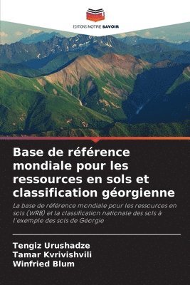 Tengiz Urushadze, Tamar Kvrivishvili, Winfried Blum - Base de référence mondiale pour les ressources en sols et classification géorgienne, Häftad