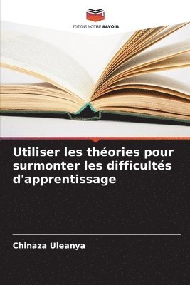Chinaza Uleanya - Utiliser les théories pour surmonter les difficultés d'apprentissage, Häftad
