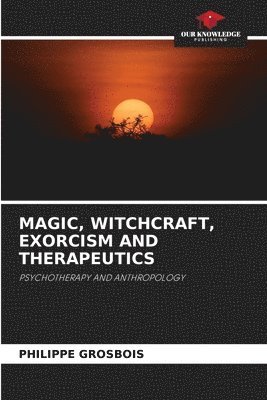 Philippe Grosbois - Magic, Witchcraft, Exorcism and Therapeutics, Häftad. Tillgänglighet: Lägg i varukorg