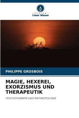 Philippe Grosbois - Magie, Hexerei, Exorzismus Und Therapeutik, Häftad. Tillgänglighet: Lägg i varukorg