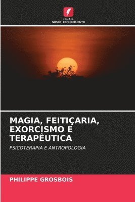 Philippe Grosbois - Magia, Feitiçaria, Exorcismo E Terapêutica, Häftad. Tillgänglighet: Lägg i varukorg