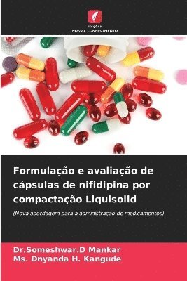 Dr Someshwar D Mankar, Dnyanda H Kangude - Formulação e avaliação de cápsulas de nifidipina por compactação Liquisolid, Häftad