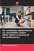 As condi��es determinam os resultados