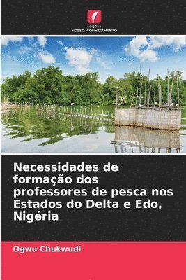 Ogwu Chukwudi - Necessidades de formação dos professores de pesca nos Estados do Delta e Edo, Nigéria, Häftad