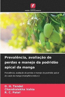 D H Tandel, Chandralekha Vahia, R C Patel - Prevalência, avaliação de perdas e manejo da podridão apical da manga, Häftad