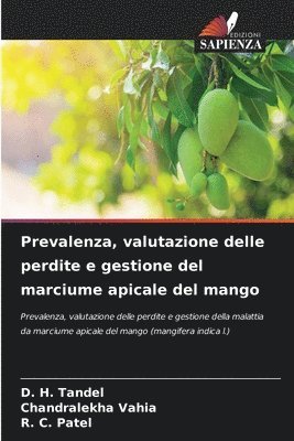 D H Tandel, Chandralekha Vahia, R C Patel - Prevalenza, valutazione delle perdite e gestione del marciume apicale del mango, Häftad