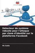 D�tecteur de syst�me robuste pour l'attaque par clone d'identit� sur la plateforme Facebook